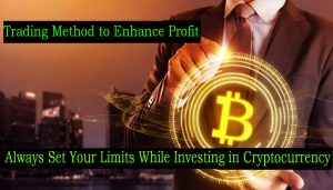 Always Set Your Limits While Investing in Cryptocurrency