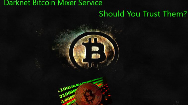Darknet Bitcoin Mixer Service Should You Trust Them